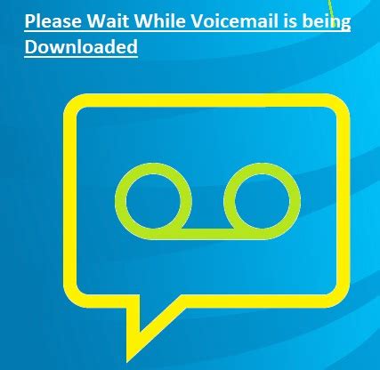 You will be connected to the <b>voicemail</b>. . Please wait while voicemail is being downloaded